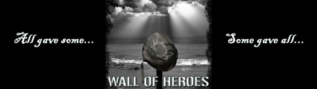 All gave some... Some gave all... Wall of Heroes